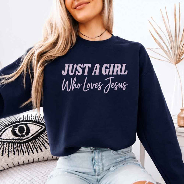 Just A Girl Who Loves Jesus Sweatshirt - Faith Based Women’s Sweatshirt