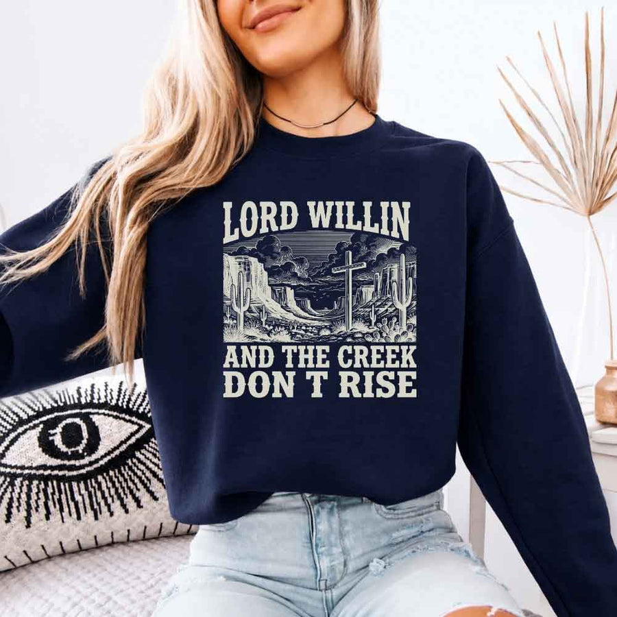 Lord Willin and The Creek Don't Rise Sweatshirt - Christian Faith Sweatshirt