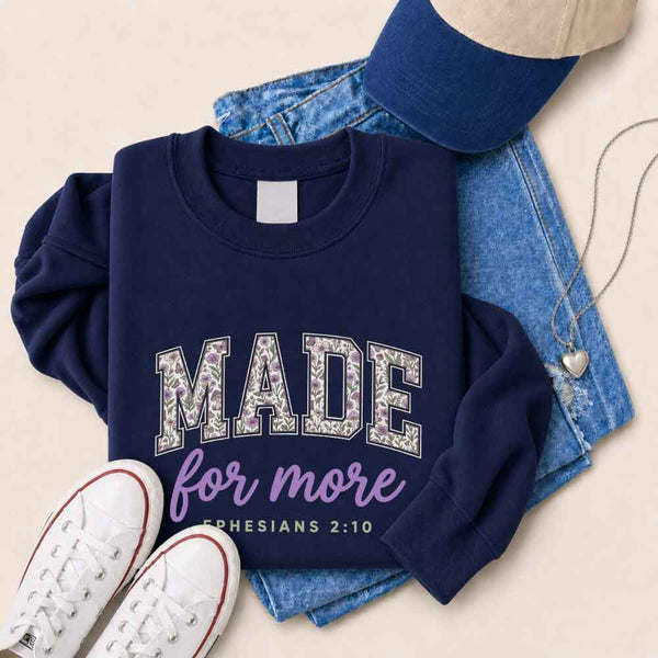 Made For More Sweatshirt - Religious Encouragement Graphic Sweatshirt