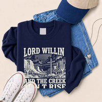 Lord Willin and The Creek Don't Rise Sweatshirt - Christian Faith Sweatshirt