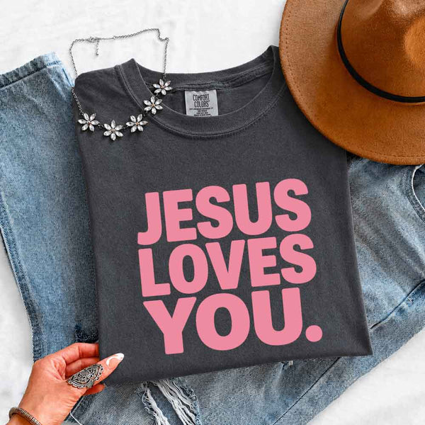 Jesus Loves You Comfort Colors - Religious Message Shirt