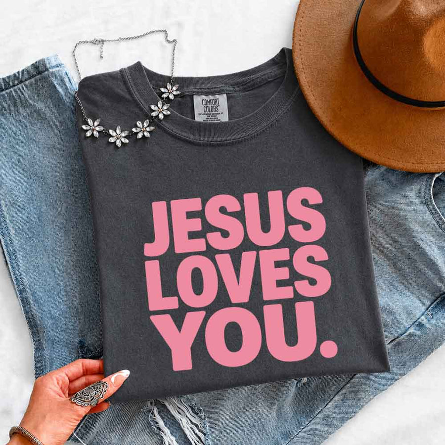Jesus Loves You Comfort Colors - Religious Message Shirt