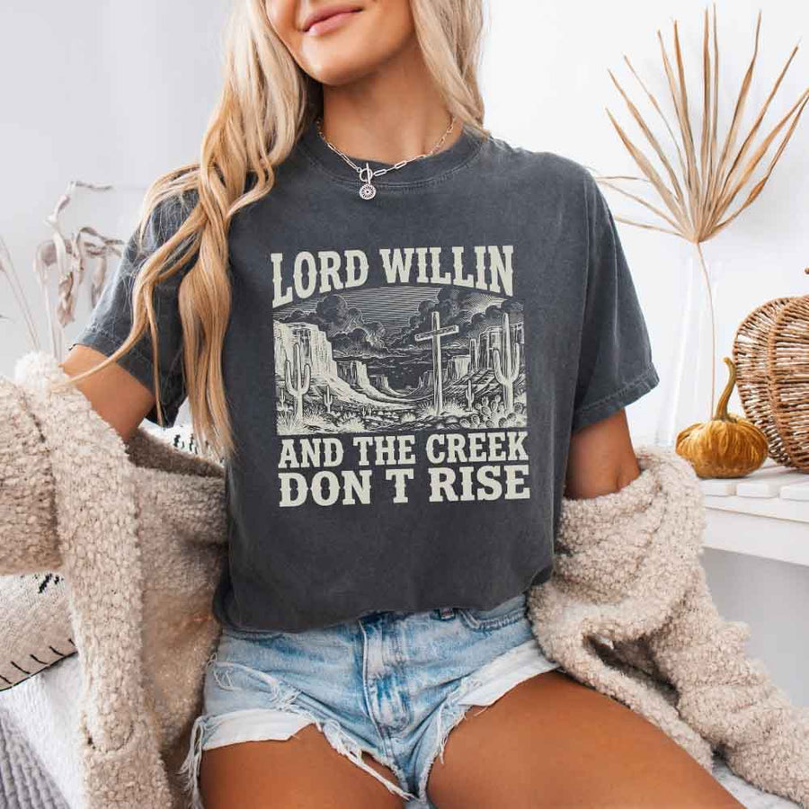 Lord Willin and The Creek Don't Rise - Christian Faith Tee Comfort Colors