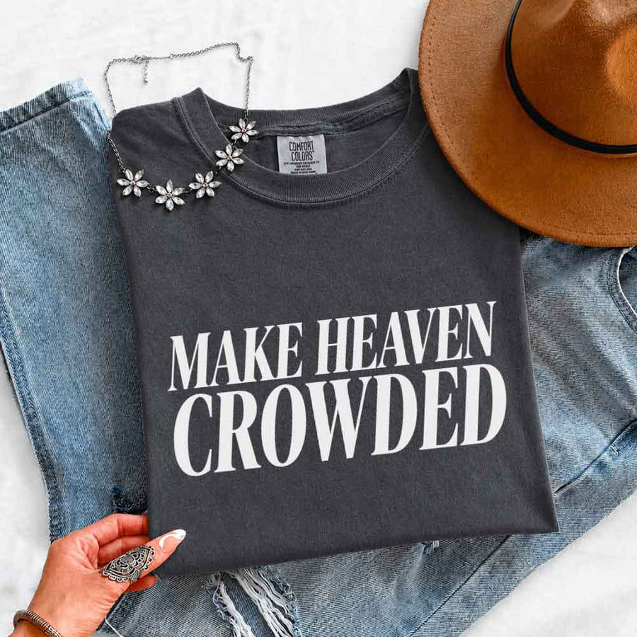 Make Heaven Crowded Comfort Colors - Religious Inspiration Shirt