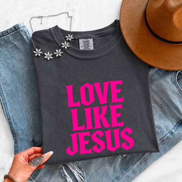 Love Like Jesus Comfort Colors - Faith Based Message Shirt