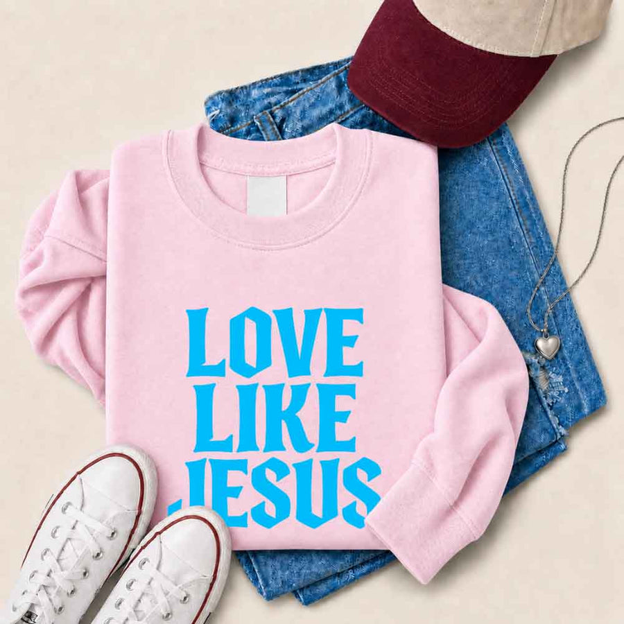 Love Like Jesus Sweatshirt - Faith Based Message Sweatshirt