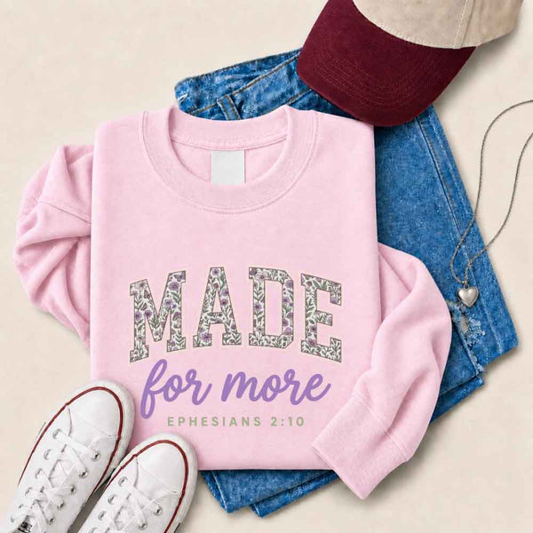 Made For More Sweatshirt - Religious Encouragement Graphic Sweatshirt