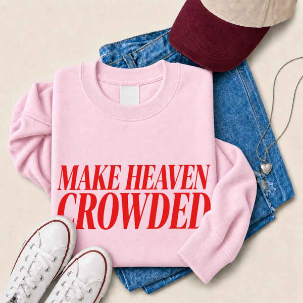 Make Heaven Crowded Sweatshirt - Religious Inspiration Sweatshirt