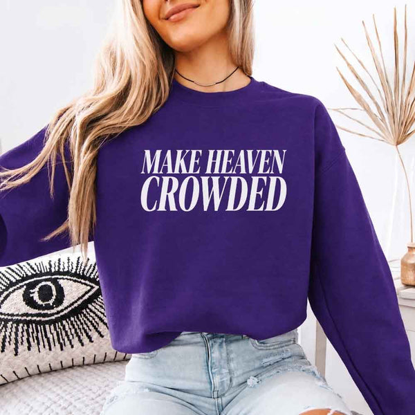 Make Heaven Crowded Sweatshirt - Religious Inspiration Sweatshirt