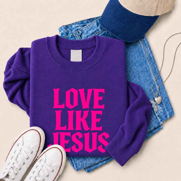 Love Like Jesus Sweatshirt - Faith Based Message Sweatshirt