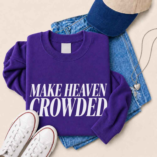 Make Heaven Crowded Sweatshirt - Religious Inspiration Sweatshirt