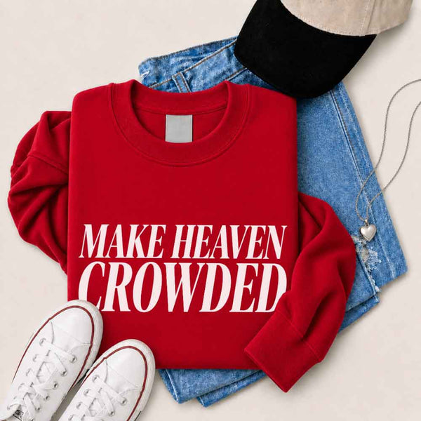 Make Heaven Crowded Sweatshirt - Religious Inspiration Sweatshirt