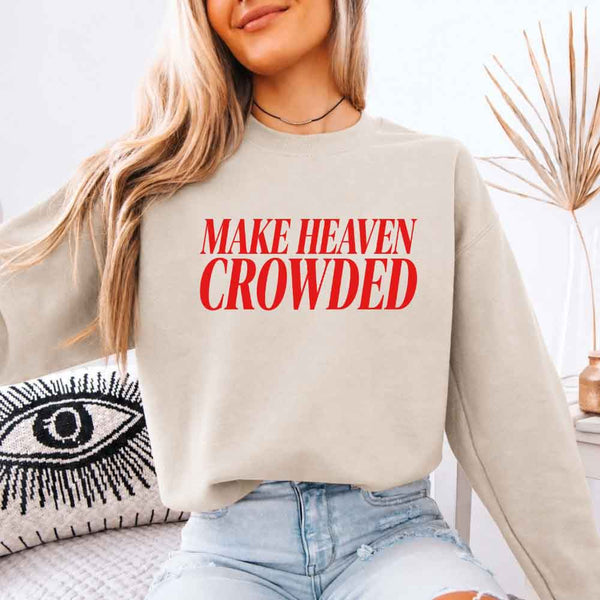 Make Heaven Crowded Sweatshirt - Religious Inspiration Sweatshirt