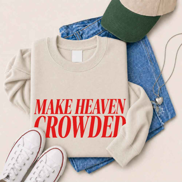 Make Heaven Crowded Sweatshirt - Religious Inspiration Sweatshirt