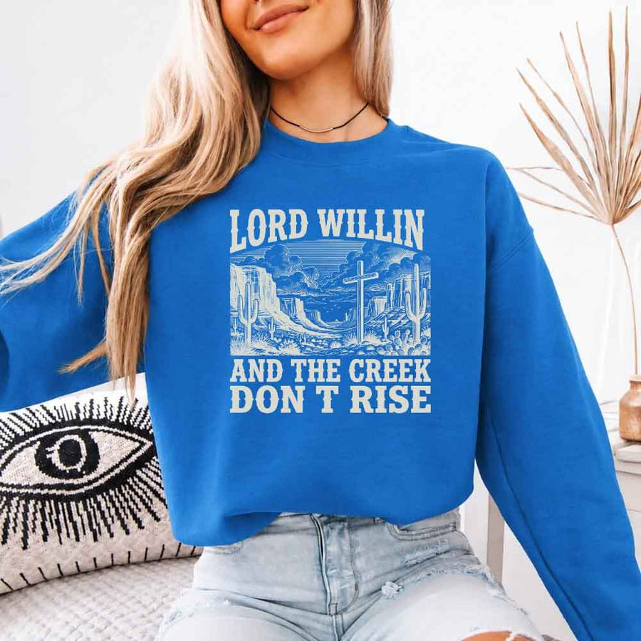 Lord Willin and The Creek Don't Rise Sweatshirt - Christian Faith Sweatshirt