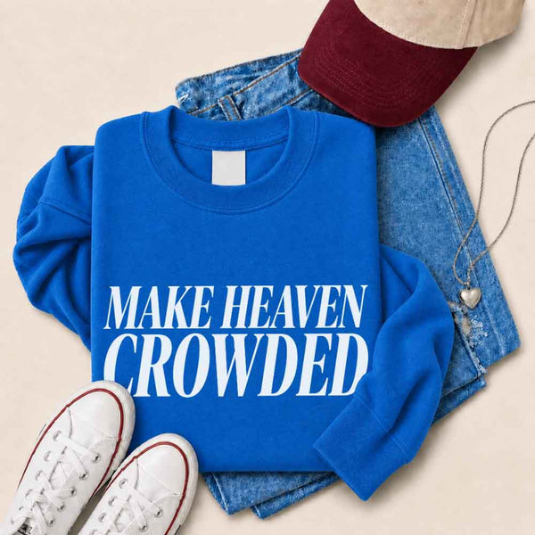 Make Heaven Crowded Sweatshirt - Religious Inspiration Sweatshirt