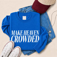 Make Heaven Crowded Sweatshirt - Religious Inspiration Sweatshirt