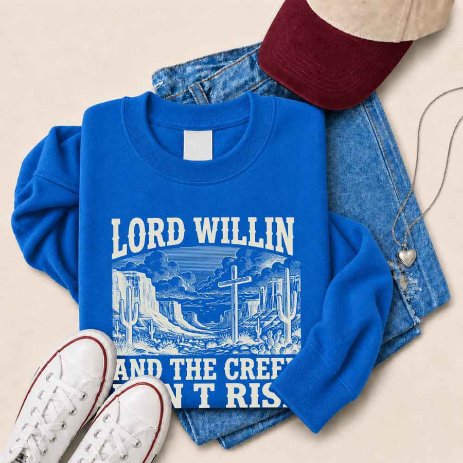 Lord Willin and The Creek Don't Rise Sweatshirt - Christian Faith Sweatshirt