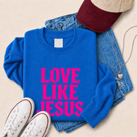 Love Like Jesus Sweatshirt - Faith Based Message Sweatshirt