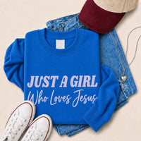 Just A Girl Who Loves Jesus Sweatshirt - Faith Based Women’s Sweatshirt