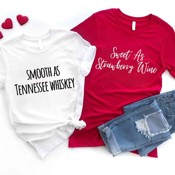 May include a matching couples t-shirt design featuring the phrase “Smooth as Tennessee Whiskey” and "Sweet as Strawberry Wine" in a bold, rustic-style font, reflecting a playful, country-inspired theme that celebrates love with a touch of humor.