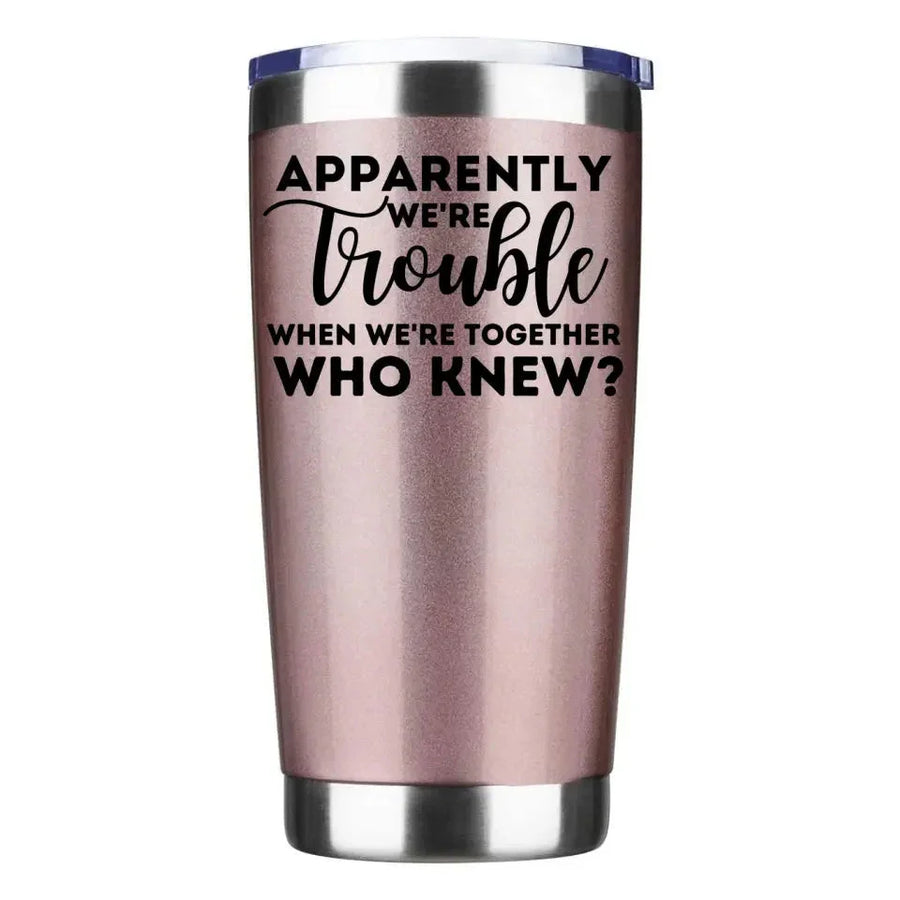 Customizer - Apparently We're Trouble When We're Together Tumbler