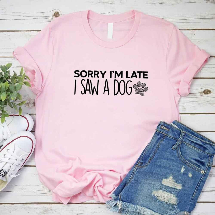 Sorry I'm Late I Saw a Dog T-shirt for Dog Lover