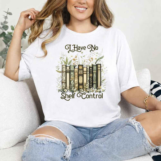 I Have No Shelf Control – Funny Book Lover Tee