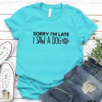 Sorry I'm Late I Saw a Dog T-shirt for Dog Lover