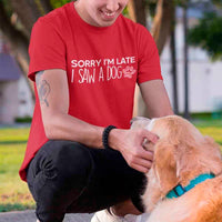 Sorry I'm Late I Saw a Dog T-shirt for Dog Lover