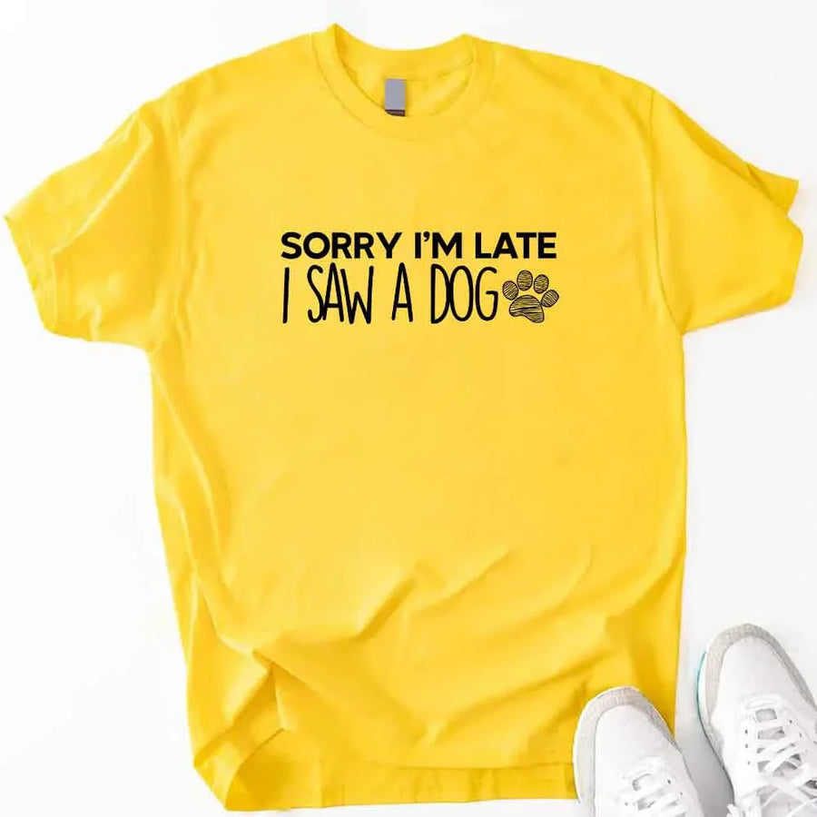 Sorry I'm Late I Saw a Dog T-shirt for Dog Lover