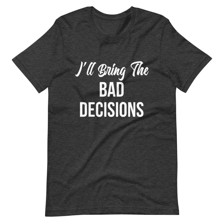 I'll Bring The Bad Decisions Couples Tee Bundle