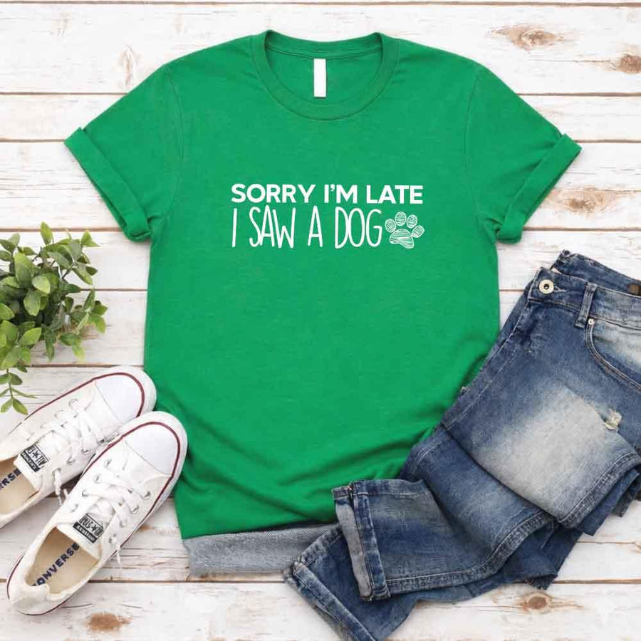Sorry I'm Late I Saw a Dog T-shirt for Dog Lover