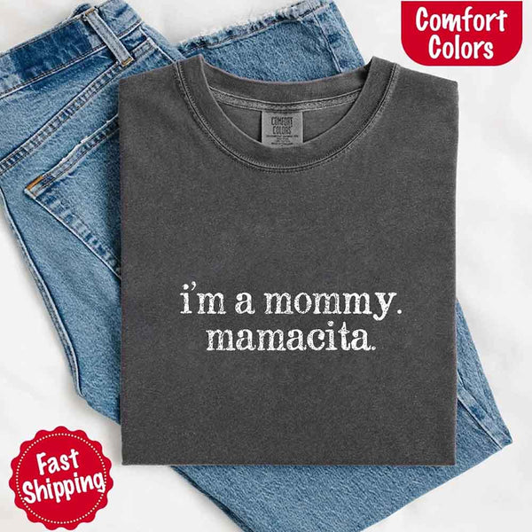 I’m A Mommy Tee – Mamacita Comfort Colors Shirt for Women