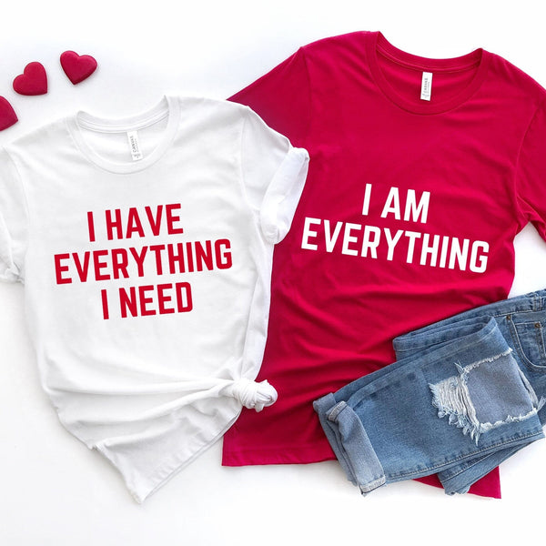 I Have Everything I Need Tee