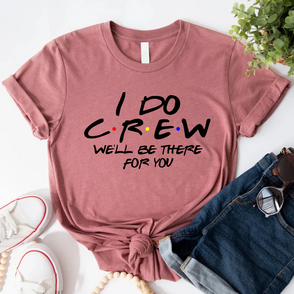Dusty rose graphic T-shirt reading “I do crew, we’ll be there for you