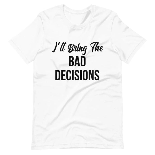 I'll Bring The Bad Decisions Couples Tee Bundle