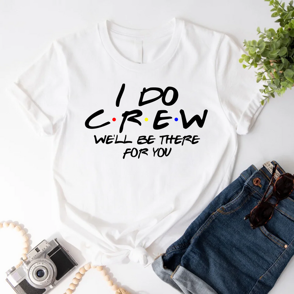 White graphic tee reading “I do crew, we’ll be there for you,”
