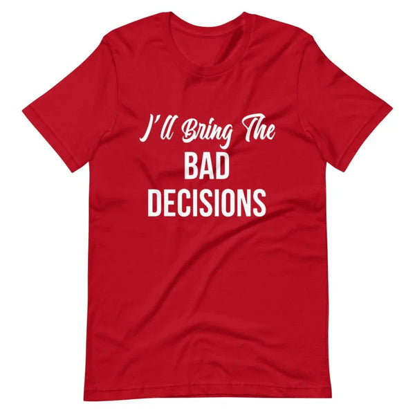 I'll Bring The Bad Decisions Couples Tee Bundle