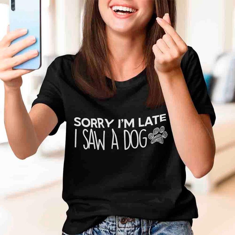Sorry I'm Late I Saw a Dog T-shirt for Dog Lover