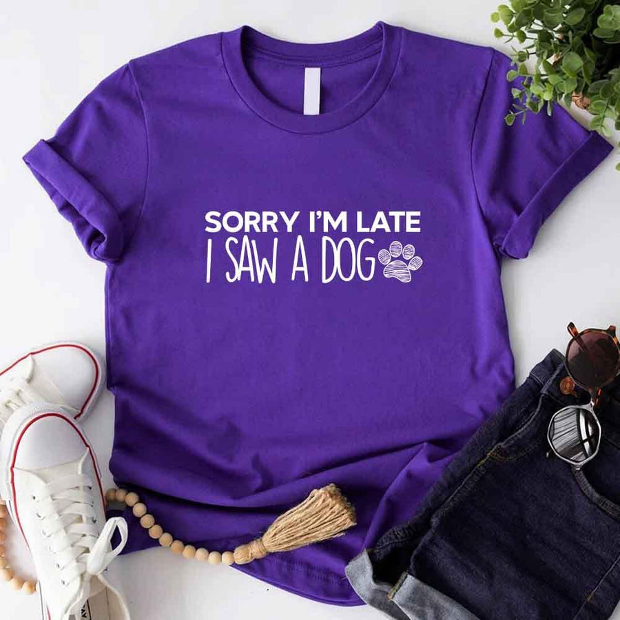 Sorry I'm Late I Saw a Dog T-shirt for Dog Lover