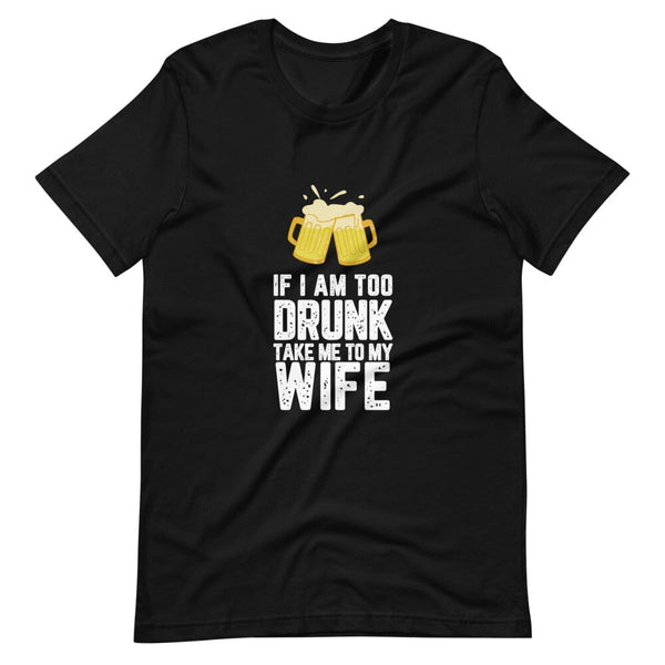 If I am too drunk Take Me To Wife Couples Tee Bundle