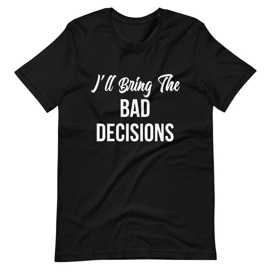 I'll Bring The Bad Decisions Couples Tee Bundle