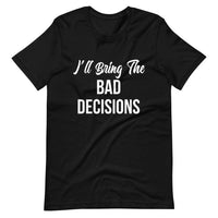 I'll Bring The Bad Decisions Couples Tee Bundle