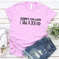 Sorry I'm Late I Saw a Dog T-shirt for Dog Lover
