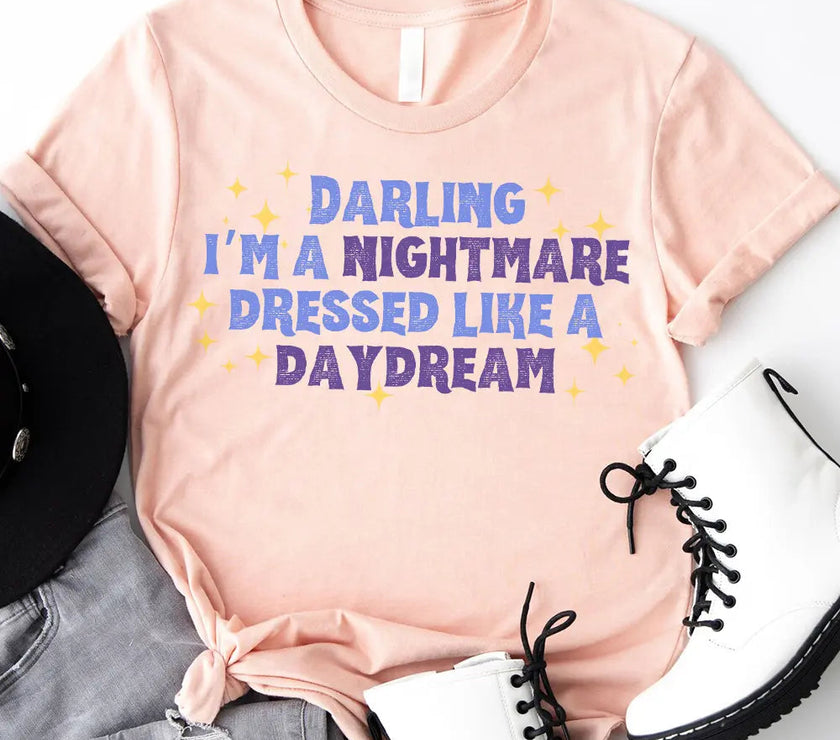 T-Shirt - Darling I'm A Nightmare Dressed Like A Daydream T-shirt