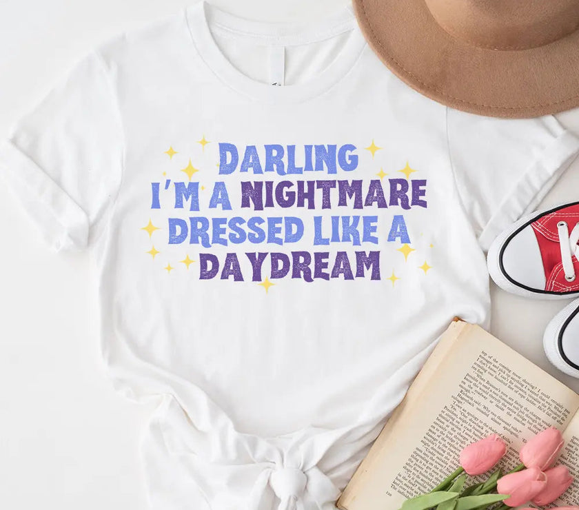 T-Shirt - Darling I'm A Nightmare Dressed Like A Daydream T-shirt