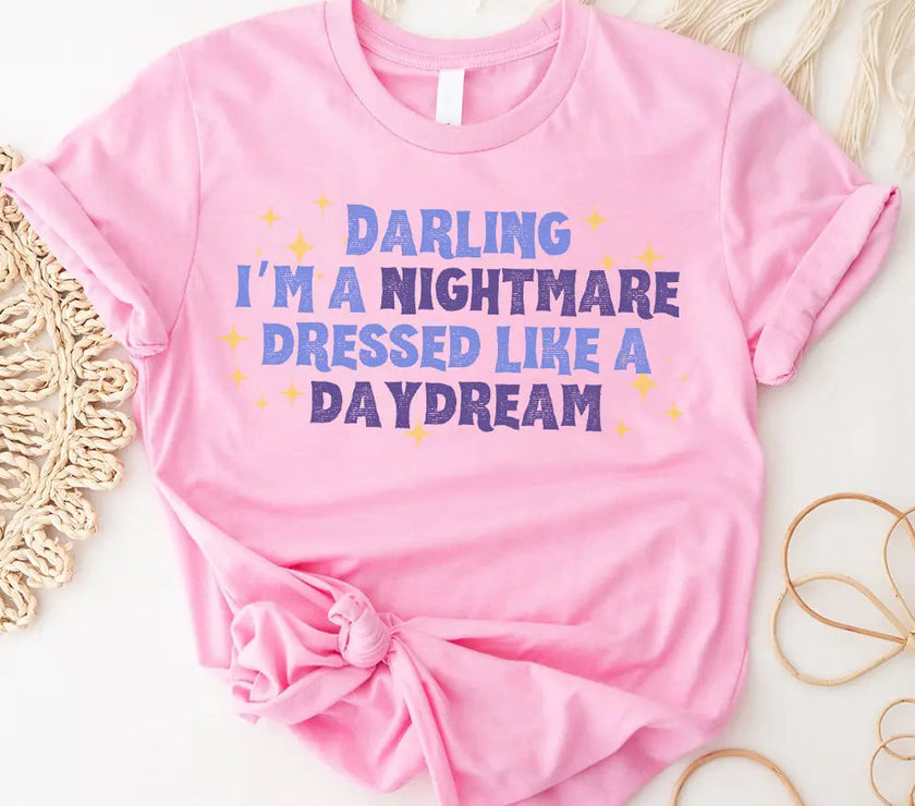 T-Shirt - Darling I'm A Nightmare Dressed Like A Daydream T-shirt