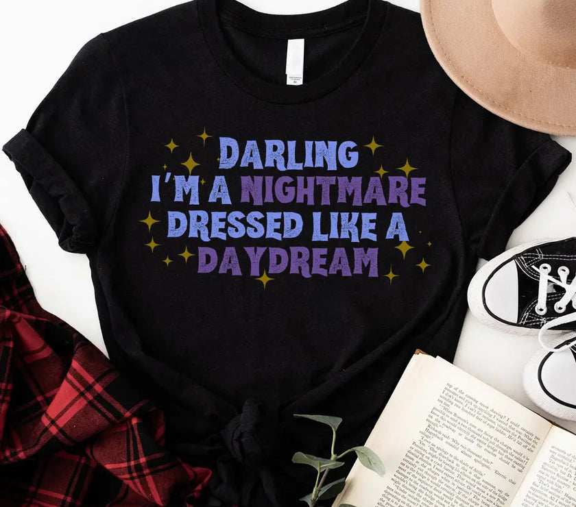 T-Shirt - Darling I'm A Nightmare Dressed Like A Daydream T-shirt