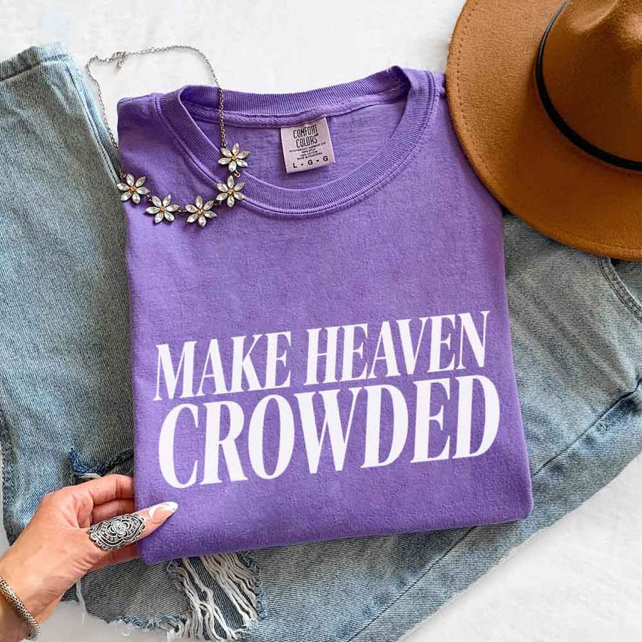 Make Heaven Crowded Comfort Colors - Religious Inspiration Shirt